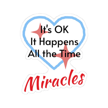 Large vinyl sticker with “Miracles Happen” design, message “It’s OK. It Happens All the Time – Miracles,” glossy finish, faith-based sticker are daily reminders of God’s tangible goodness, 4-inch sticker